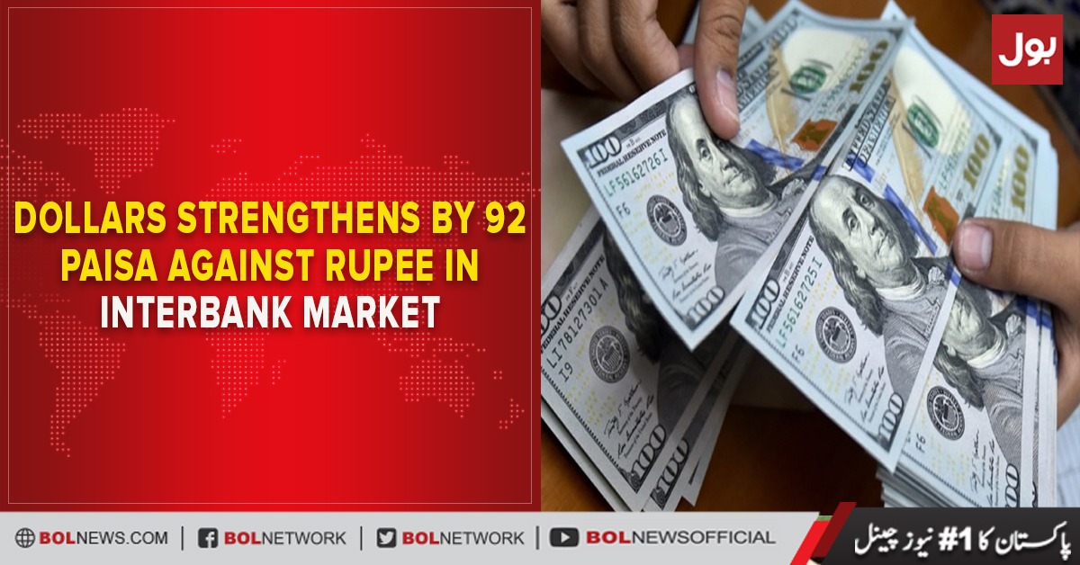 Dollars Strengthens By 92 Paisa Against Rupee In Interbank Market